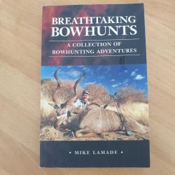 Breathtaking Bowhunt , par Mike Lamade,  récits de chasses à l arc