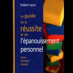 Le guide de la réussite et de l'épanouissement personnel: vivre changer grandir de Hubert Jaoui