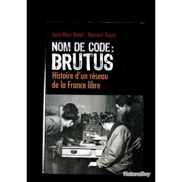 Nom de code : BRUTUS histoire d'un rseau de la france libre par Jean-Marc Binot, Bernard Boyer