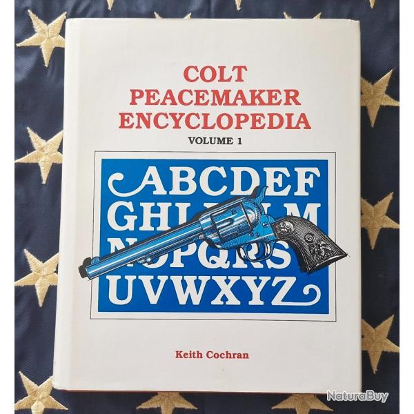 Colt Peacemaker Encyclopedia - Vol 1 - Keith Cochran. Parfait tat.