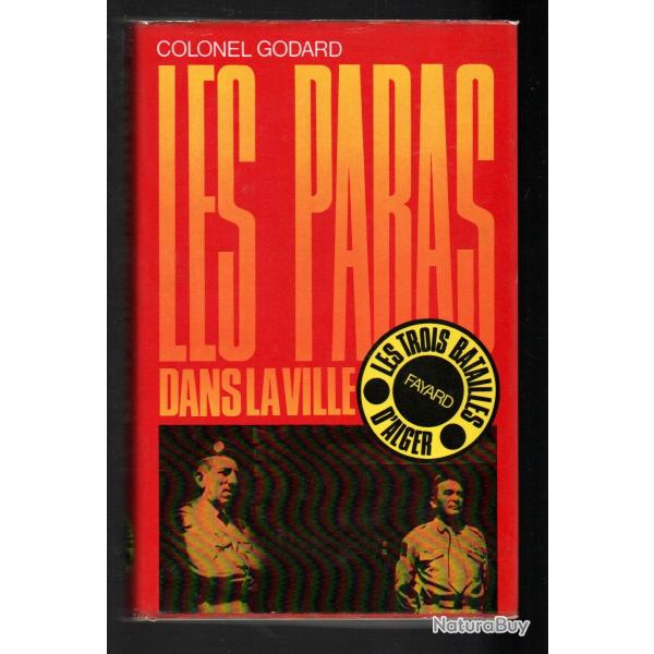 Les paras dans la ville par le colonel godard . les trois batailles d'alger. guerre d'algrie