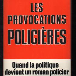 les provocations policières quand la politique devient un roman policier par bernard thomas