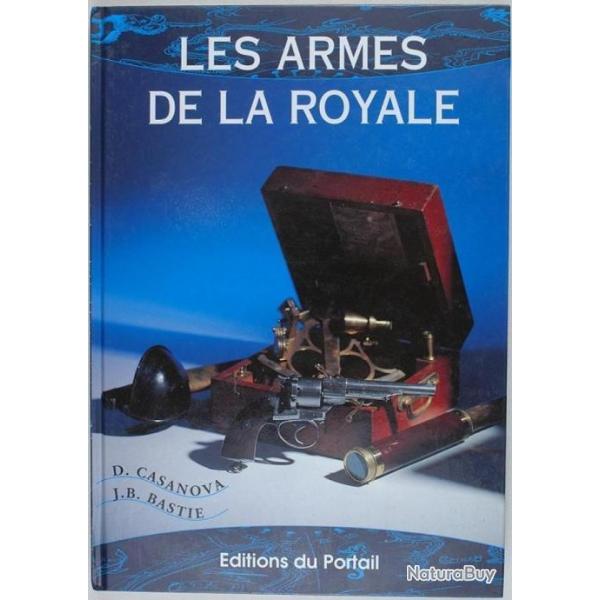 LES ARMES DE LA ROYALE par Jean-Pierre Basti et Daniel Casanova.