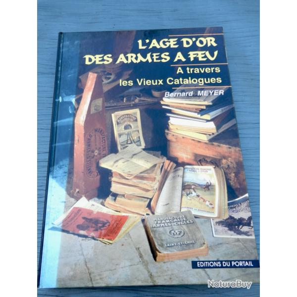 Bernard Meyer : L'ge d'or des armes  feu  travers les vieux catalogues (rare)