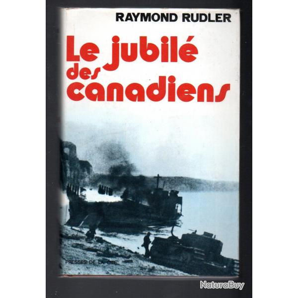 le jubil des canadiens de raymond rudler dieppe 19 aout 1942