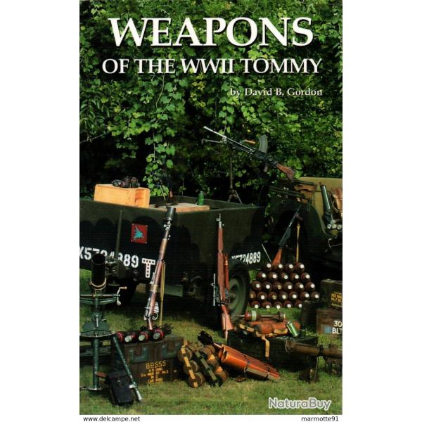 WEAPONS OF THE WWII TOMMY ARMEMENT ARME ARMEE BRITANNIQUE GUERRE 1939 1945 PAR D.B. GORDON