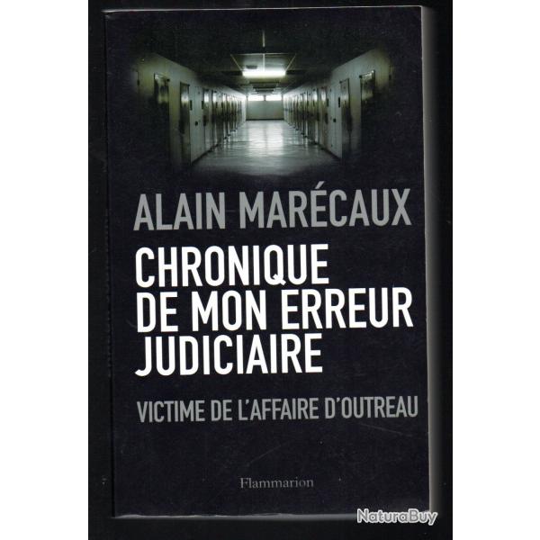 chronique de mon erreur judiciaire victime de l'affaire d'outreau de alain marcaux