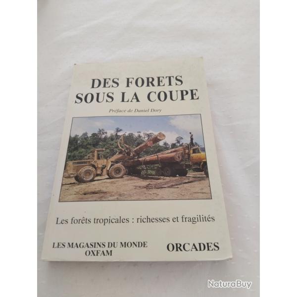 Des forts sous la coupe,les forts tropicales richesses et fragilits, prface de Daniel dory
