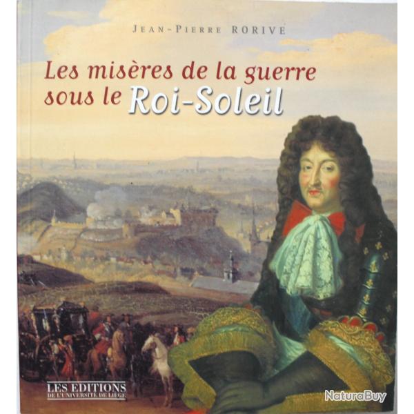 Livre Les misres de la guerre sous le Roi-Soleil de Jean-Pierre Rorive