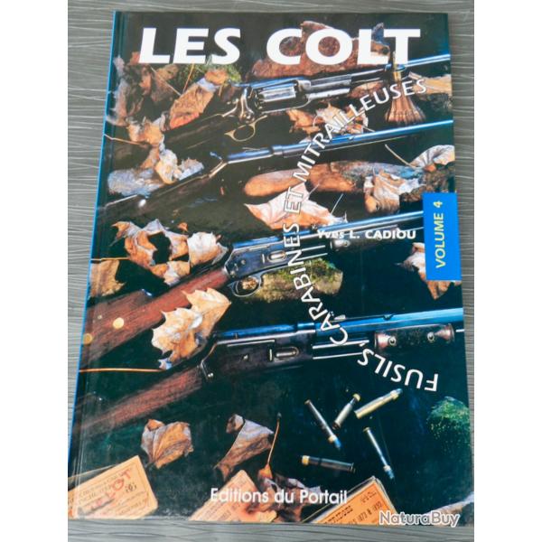 Les Colt  Fusils, Carabines et Mitrailleuses (Vol.4)  Yves Cadiou.