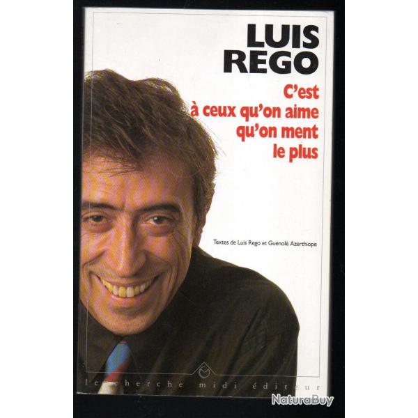 c'est  ceux qu'on aime qu'on ment le plus de luis rgo autobiographie ironique