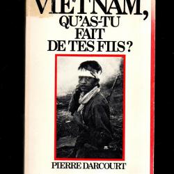 vietnam , qu'as tu fait de tes fils ? de pierre darcourt Guerre du Vietnam chute de saigon