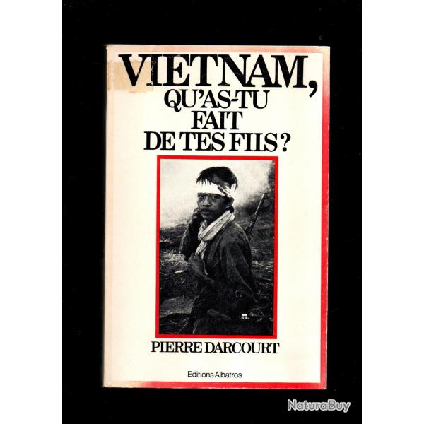 vietnam , qu'as tu fait de tes fils ? de pierre darcourt Guerre du Vietnam chute de saigon