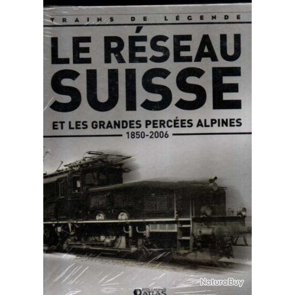 trains de lgende le rseau suisse et les grandes perces alpines 1850-2006 ditions atlas cartonn