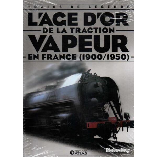trains de légende l'age d'or de la traction vapeur en france 1900-1950 éditions atlas cartonné