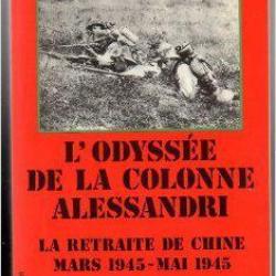 L'odyssée de la colonne alessandri.  la retraite de chine mars 1945-mai 1945 troupe de choc