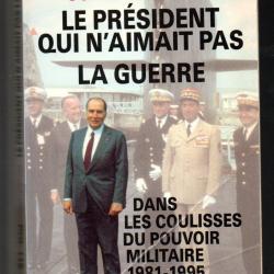 le président qui n'aimait pas la guerre dans les coulisses du pouvoir militaire 1981-1995 de