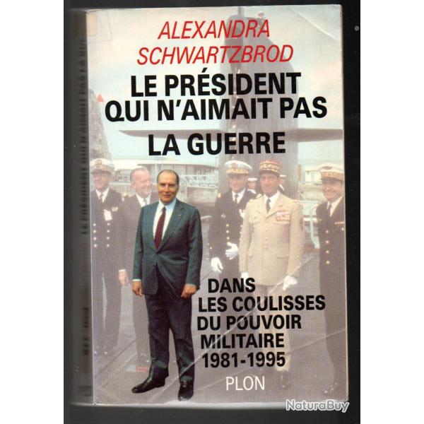 le prsident qui n'aimait pas la guerre dans les coulisses du pouvoir militaire 1981-1995 de