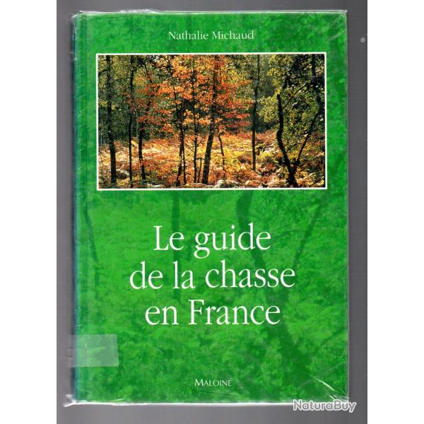 le guide de la chasse en france , a tir,  courre 170 territoires, 89 quipages de nathalie michaud