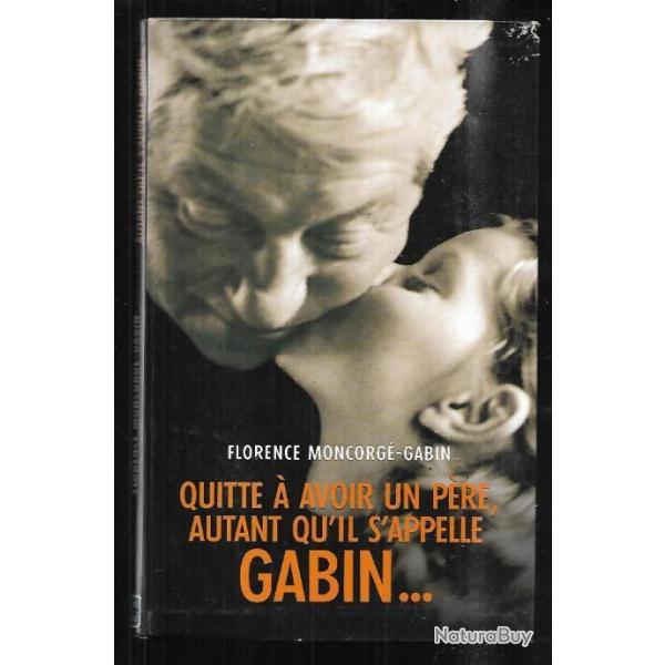 quitte  avoir un pre , autant qu'il s'appelle gabin ...florence moncorg-gabin gf