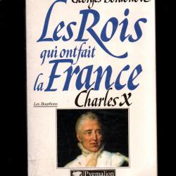 les rois qui ont fait la france les bourbons  charles X dernier roi de france par georges  bordonove