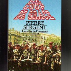 les voies de l'honneur le coup de grace tome III de la trilogie pierre sergent .