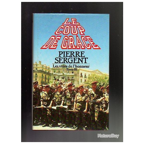 les voies de l'honneur le coup de grace tome III de la trilogie pierre sergent .