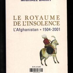 le royaume de l'insolence l'afghanistan 1504-2001 de michael barry