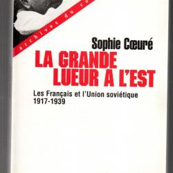 la grande lueur à l'est les français et l'union soviétique 1917-1939 de sophie coeuré