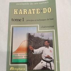 Encyclopédie des arts martiaux, karaté do,tome 1 principes et techniques de base, r.habersetzer spor