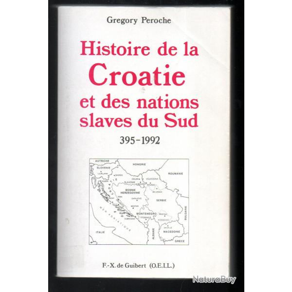 histoire de la croatie et des nations slaves du sud 395-1992 de grgory peroche