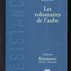 les volontaires de l'aube collection résistance liberté-mémoire de philippe lacarrière