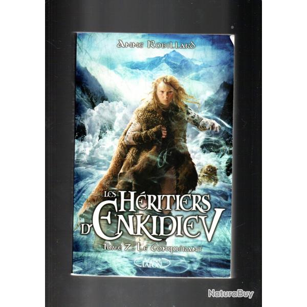 les hritiers d'enkidiev tome 7 le conqurant de anne robillard roman fantastique