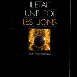 Il etait une fois, les lions - jean maysonnave (lions club)