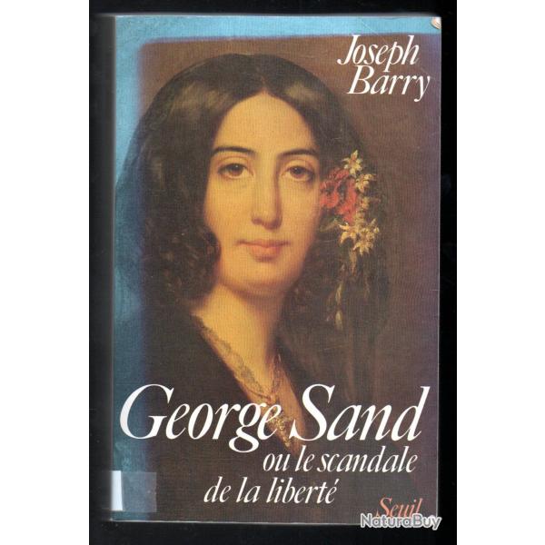 george sand ou le scandale de la libert de joseph barry