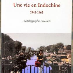 « Une vie en Indochine 1945 1965 - Autobiographie romancée  CEFEO