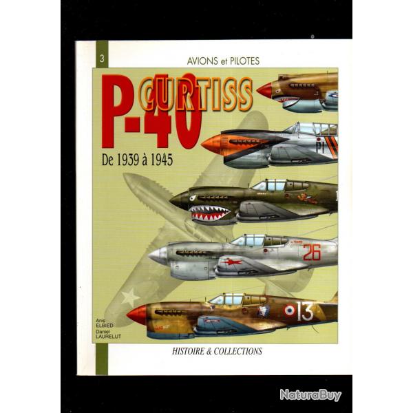 le p-40 curtiss de 1939  1945 srie avions et pilotes d'anis elbied et daniel laurelut chasseur