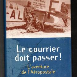 le courrier doit passer l'aventure de l'aéropostale de gérard piouffre