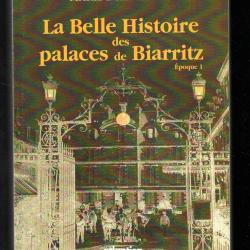 la belle histoire des palaces de biarritz époque 1 de marie d'albarade
