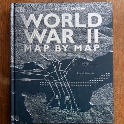 World war II map by map, Peter Snow - DK Dorling Kindersley  2019 Anglais