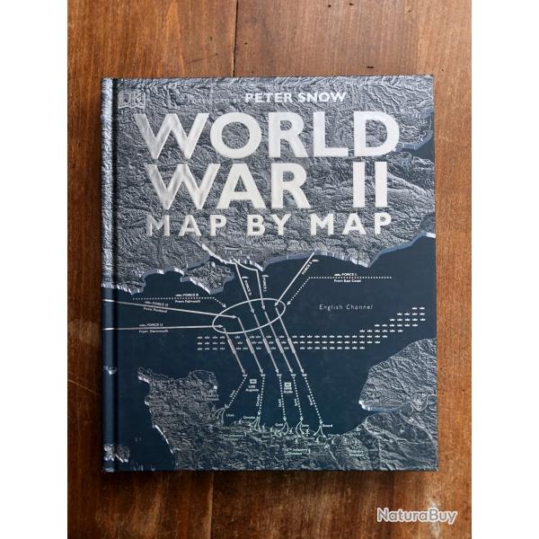 World war II map by map, Peter Snow - DK Dorling Kindersley  2019 Anglais