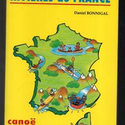 guide itinéraires 700 rivières de france daniel bonnigal , canoé, kayak, nage eau vive , raft