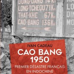 « Cao Bang 1950 - Premier désastre français en Indochine » Par Ivan Cadeau I RC4 I CEFEO