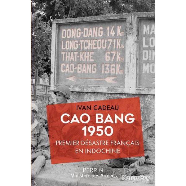 Cao Bang 1950 - Premier dsastre franais en Indochine Par Ivan Cadeau I RC4 I CEFEO