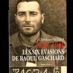 les six évasions de raoul gaschard 1940-1941 christian richard
