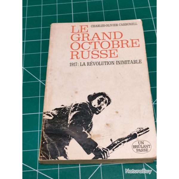 LE GRAND OCTOBRE RUSSE, 1917, LA RÉVOLUTION INIMITABLE