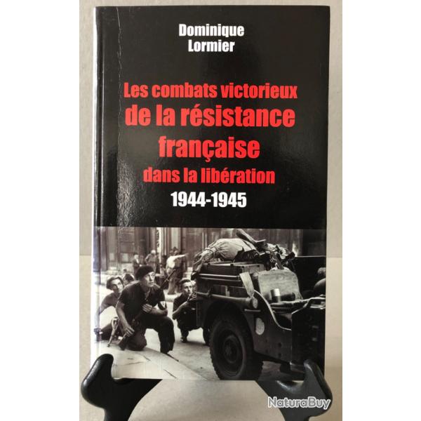 Les Combats victorieux de la Rsistance Franaise dans la Libration 1944-1945 / D. Lormier EO 2002