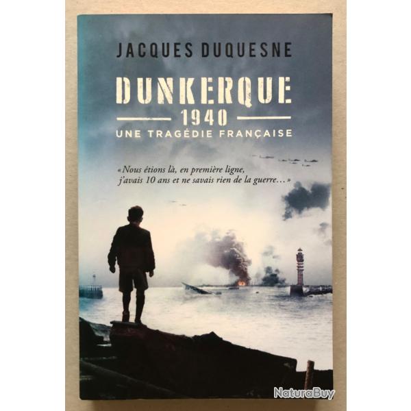 DUNKERQUE 1940 - Une tragdie franaise / Jacques Duquesne EO 2017 WW2
