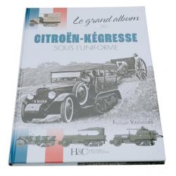 LE GRAND ALBUM DES CITROËN-KÉGRESSE SOUS L'UNIFORME