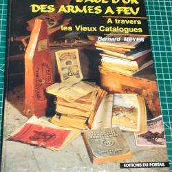 L'AGE D'OR DES ARMES A FEU A TRAVERS LES VIEUX CATALOGUES, BERNARD MEYER